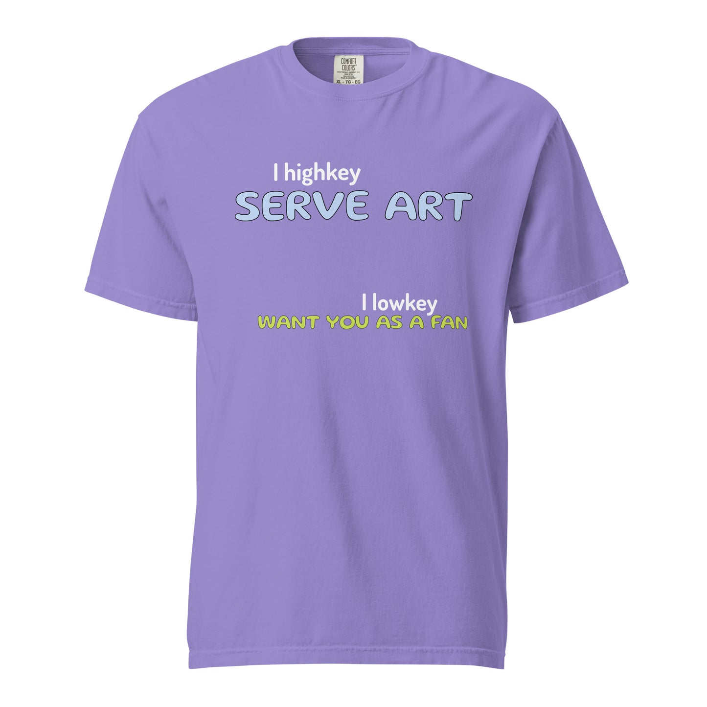 I Serve Art Highkey Heavyweight Unisex T-Shirt